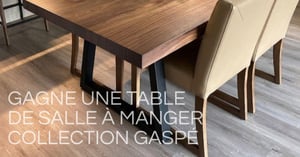 Concours Gagnez une table de salle à manger de la collection GASPÉ fabriquée sur mesure! Concours Direct D'la Shop