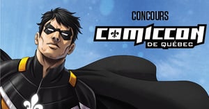 Concours Comiccon de Québec!