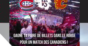 Concours Gagnez une paire de billets pour assister au match des Canadiens contre les Flames de Calgary au Centre Bell le 14 novembre