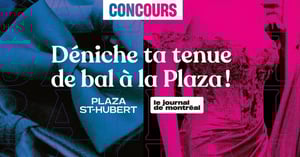 Concours Journal de Montréal - DÉNICHE TA TENUE DE BAL À LA PLAZA !