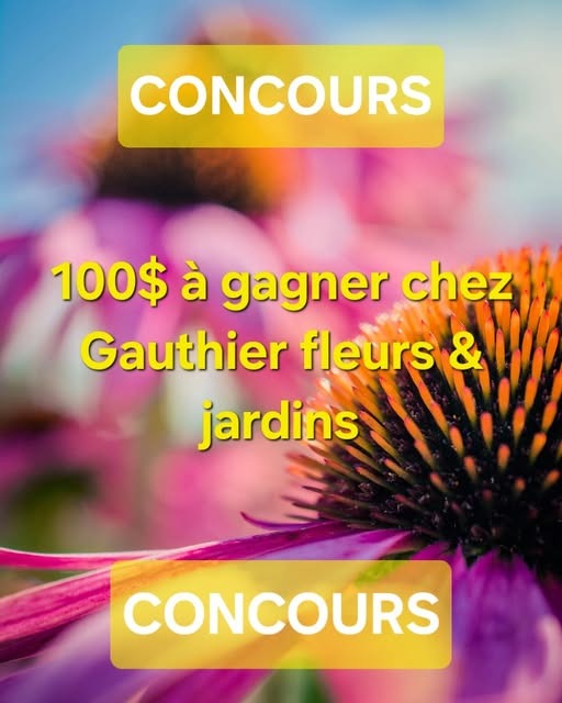 Concours Gagnez une carte cadeau de 100$ chez Gauthier fleurs et jardins