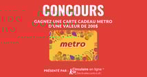 Concours Gagnez une carte cadeau METRO d'une valeur de 200$