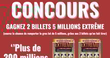 GAGNEZ 2 BILLETS 5 MILLION$ EXTRÊME