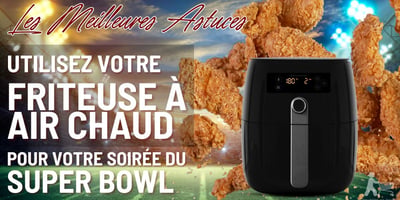 Les Meilleures Astuces pour Utiliser la Friteuse à Air Chaud lors de vos Soirées Super Bowl