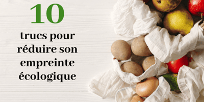 10 TRUCS POUR RÉDUIRE SON EMPREINTE ÉCOLOGIQUE ALIMENTAIRE 10 TRUCS POUR RÉDUIRE SON EMPREINTE ÉCOLOGIQUE ALIMENTAIRE