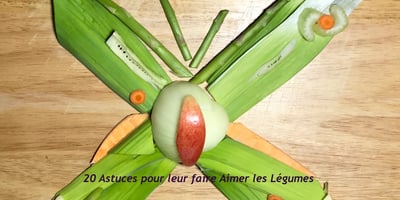 20 Astuces pour leur faire Aimer les Légumes 20 Astuces pour leur faire Aimer les Légumes
