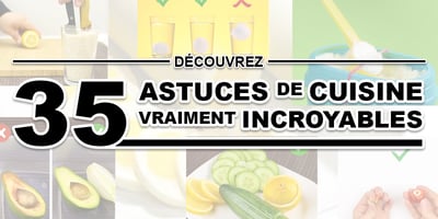 35 ASTUCES DE CUISINE VRAIMENT INCROYABLES 35 ASTUCES DE CUISINE VRAIMENT INCROYABLES