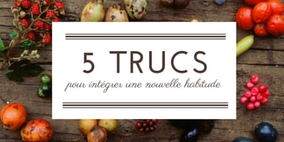 5 Trucs pour Intégrer une Nouvelle Habitude de Vie