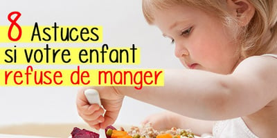 8 Astuces si votre Enfant Refuse de Manger