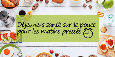 DÉJEUNERS SANTÉ SUR LE POUCE POUR LES MATINS PRESSÉS