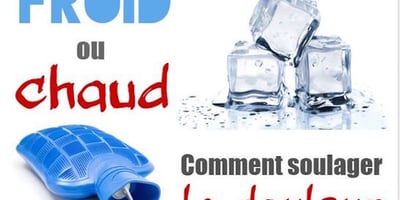 Douleur : Je la Soigne avec du Chaud ou du Froid ? Douleur : Je la Soigne avec du Chaud ou du Froid ?