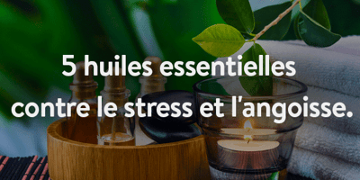 Les huiles Essentielles Contre le Stress et L’angoisse