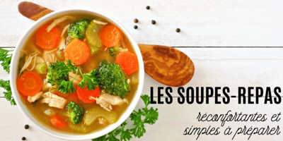 LES SOUPES-REPAS : RÉCONFORTANTES ET SIMPLES À PRÉPARER LES SOUPES-REPAS : RÉCONFORTANTES ET SIMPLES À PRÉPARER