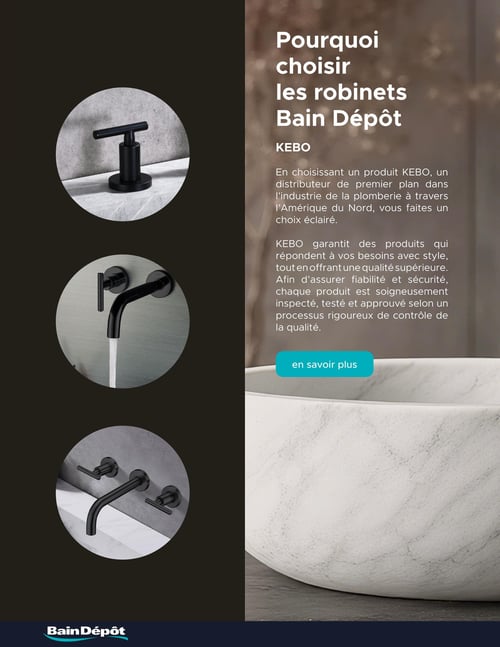 Circulaire Bain Dépôt - Page 6. Cette page est dédiée à la marque KEBO, présentant ses robinets. La partie gauche affiche trois images circulaires de robinets noirs au fini mat. On y voit un robinet de comptoir à poignée unique, un robinet mural avec une poignée et de l'eau qui coule, et un autre robinet mural à deux poignées. La partie droite contient un grand titre "Pourquoi choisir les robinets Bain Dépôt" et un texte descriptif sur la marque KEBO, la présentant comme un distributeur de plomberie de premier plan en Amérique du Nord. Le texte souligne la qualité supérieure, la fiabilité et la sécurité des produits KEBO, qui sont "soigneusement inspectés, testés et approuvés selon un processus rigoureux de contrôle de la qualité". Un bouton turquoise "en savoir plus" est visible en bas de la section de texte.
