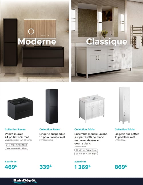 Circulaire Bain Dépôt - Page 10. La page présente deux ambiances de salle de bain en haut : à gauche, un style "Moderne" avec une vanité murale noire et une lingerie assortie, et à droite, un style "Classique" avec une grande vanité double blanche. En bas, quatre produits sont offerts. De la Collection Raven : une vanité murale de 24 pouces au fini noir mat, disponible en plusieurs dimensions (24 x 18 po, 30 x 18 po, 36 x 18 po, 48 x 18 po), à partir de 469 $. Également de la Collection Raven : une lingerie suspendue de 16 pouces au fini noir mat pour 339 $. De la Collection Arizia : un ensemble meuble-lavabo sur pattes de 36 pouces blanc mat avec un dessus en quartz blanc, disponible en plusieurs dimensions (36 x 21 po, 48 x 21 po, 60 x 21 po, 72 x 21 po), à partir de 1 369 $. Enfin, de la Collection Arizia : une lingerie sur pattes de 15 pouces blanc mat pour 869 $.