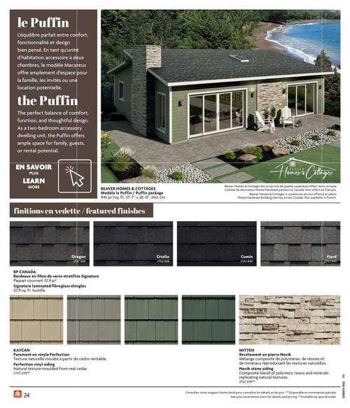 Circulaire Home Hardware - Page 24. Cette page présente le modèle de maison Le Puffin de Beaver Homes & Cottages, une unité d'habitation accessoire à deux chambres de 945 pi² (37'-7" x 26'-0"). La description met en avant son équilibre parfait entre confort, fonctionnalité et design bien pensé, offrant amplement d'espace pour la famille, les invités ou une location potentielle. La section des finitions en vedette inclut les bardeaux en fibre de verre stratifiés Signature de BP Canada, disponibles dans les couleurs Oregon, Criollo, Cumin et Fjord, avec un paquet couvrant 32,9 pi². On y trouve également le parement en vinyle Perfection de Kaycan, avec une texture naturelle moulée à partir de cèdre véritable, présenté en trois teintes. Enfin, le revêtement en pierre Novik de Mitten est un mélange composite de polymères, résines et minéraux reproduisant des textures naturelles. Il est conseillé de consulter votre magasin Home Hardware local pour connaître les détails et les prix, car certains articles sont disponibles sur commande spéciale.