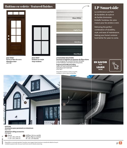 Circulaire Home Hardware - Page 27. La page présente des finitions en vedette pour l'extérieur de la maison. En haut à gauche, une porte JELD-WEN® en fibre de verre (modèle 2873-487) et une fenêtre JELD-WEN® en vinyle, toutes deux de couleur foncée. Au centre, le parement d'ingénierie LP Building Solutions Smartside est mis en avant. Ce parement est composé de couches de bois véritable et de matériaux manufacturés de pointe, offrant durabilité, style et facilité d'entretien. Des échantillons de couleurs sont affichés : blanc, argile, gris et noir. Un encadré invite à en savoir plus. En bas, une grande photo illustre une maison moderne avec un revêtement blanc et des accents noirs. Des flèches indiquent les accessoires de parement en aluminium noir mat de marque KAYCAN. Ces accessoires incluent : 1. Le fascia, disponible en 1 pouce x 6 pouces x 10 pieds (2749-374) et 1 pouce x 8 pouces x 10 pieds (2749-377). 2. Les soffites, unis ou ventilés, de 16 pouces x 12 pieds (2751-850/852). Tous les produits sont disponibles sur commande spéciale. Il est recommandé de consulter le magasin Home Hardware local pour les détails et les prix.