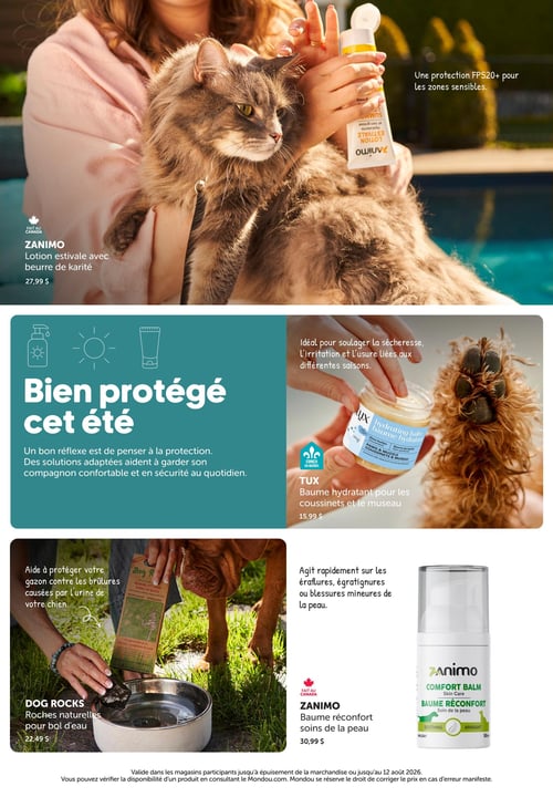 Circulaire Mondou - Page 11. La page est dédiée aux produits de protection et de soin pour animaux de compagnie. En haut, une lotion estivale Zanimo au beurre de karité est présentée avec un chat, offrant une protection FPS20+ pour les zones sensibles, au prix de 27,99 $. Au centre, une section intitulée "Bien protégé cet été" met en avant le baume hydratant TUX pour coussinets et museau, idéal pour soulager la sécheresse et l'irritation, au prix de 15,99 $. En bas, les roches naturelles Dog Rocks pour bol d'eau sont montrées, aidant à protéger le gazon des brûlures causées par l'urine de chien, au prix de 22,49 $. À côté, le baume réconfort Zanimo pour les soins de la peau est présenté, agissant sur les éraflures et blessures mineures, au prix de 30,99 $.