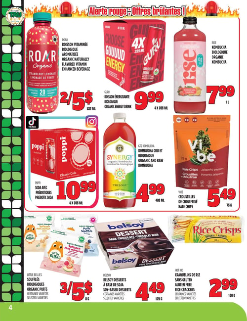 Circulaire TAU Marché d'alimentation Naturelle - Page 4. La page présente des "Offres brûlantes" avec plusieurs produits. En haut à gauche, la boisson vitaminée biologique aromatisée ROAR, saveur limonade de fraise, de 532 ml est offerte à 2 pour 5,00 $. Au centre, la boisson énergisante biologique GURU, en paquet de 4 canettes de 355 ml, est à 9,99 $. À droite, le kombucha biologique RISE de 1 litre est à 7,99 $. Au milieu de la page, le soda avec prébiotiques POPPI, saveur cola classique, en paquet de 4 canettes de 355 ml, est à 10,99 $. Au centre, le kombucha cru et biologique GTS SYNERGY, saveur Trilogy, de 480 ml, est à 4,99 $. À droite, les croustilles de chou frisé VIBE, saveur piments jalapeños, de 75 grammes, sont à 5,49 $. En bas à gauche, les soufflés biologiques LITTLE BELLIES, certaines variétés, de 8 grammes, sont à 3 pour 5,00 $. Au centre, les desserts à base de soja BELSOY, saveur chocolat noir, certaines variétés, en paquet de 4 x 125 grammes, sont à 4,49 $. Enfin, à droite, les craquelins de riz sans gluten HOT KID, certaines variétés, de 100 grammes, sont à 2,99 $.