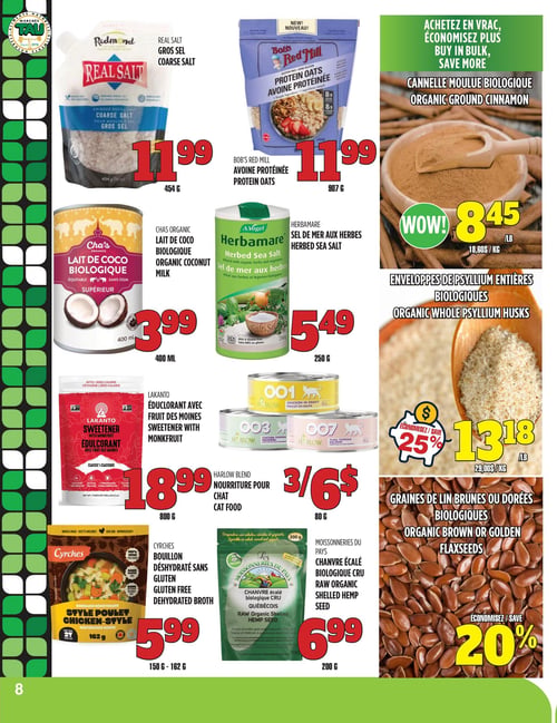 Circulaire TAU Marché d'alimentation Naturelle - Page 8. La page présente des produits d'épicerie naturelle. On trouve le gros sel Redmond de 454 g à 11,99 $ et l'avoine protéinée Bob's Red Mill de 907 g à 11,99 $. La cannelle moulue biologique est offerte à 8,45 $ la livre (18,60 $ le kg), avec une mention d'achat en vrac. Le lait de coco biologique Cha's de 400 ml est à 3,99 $. Le sel de mer aux herbes Herbamare de 250 g est à 5,49 $. Les enveloppes de psyllium entières biologiques sont à 13,18 $ la livre (29,00 $ le kg), avec 25 % de rabais. L'édulcorant Lakanto avec fruit des moines de 800 g est à 18,99 $. La nourriture pour chat Harlow Blend de 80 g est à 3 pour 6 $. Le bouillon déshydraté sans gluten Cyrches, saveur poulet, de 150 g à 162 g, est à 5,99 $. Le chanvre écalé biologique cru Moissonneries du Pays de 200 g est à 6,99 $. Enfin, les graines de lin brunes ou dorées biologiques bénéficient d'un rabais de 20 %.