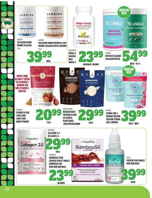 Circulaire TAU Marché d'alimentation Naturelle - Page 12. La page présente des suppléments et produits de santé. En haut, deux pots de Landish Collagène Marin, l'un hydrolysé canadien pur de 250 g et l'autre un crémeur à café fonctionnel de 270 g, sont à 39,99 $ chacun. À côté, New Roots Oméga-3 Sauvage, 60 gélules, pour la fonction cognitive et la santé cardiovasculaire, est à 23,99 $. Puis, deux pots de Teangle Matcha Collagène, saveurs originale et vanille, de 333 g à 411 g, sont offerts à 54,99 $. Au centre, Ecoideas Camu Camu poudre de baie, 113 g, réputée pour sa haute teneur en vitamine C, est à 20,99 $. À sa droite, deux sachets de Good Protein boisson haute protéine à base de plantes, 470 g, sont à 29,99 $. Ensuite, deux sachets de Niyama Strong Like a Woman créatine, de 355 g à 389 g, sont à 39,99 $. En bas de page, Nutripur Collagen 2.0, un complexe de collagène avec biotine de 165 g pour la peau, les cheveux et les ongles, est à 29,99 $. À côté, Nutripur BambouSil avec biotine, 60 capsules, pour les cheveux, la peau et les ongles, est à 23,99 $. Enfin, BioSil cheveux, peau, ongles en gouttes, 30 ml, est à 39,99 $.