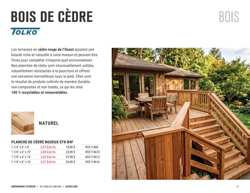 Circulaire Laferté - Page 11. La page met en vedette le bois de cèdre de la marque Tolko. Une description indique que les terrasses en cèdre rouge de l'Ouest offrent une beauté naturelle, sont résistantes à la pourriture et 100 % recyclables et renouvelables. Une grande photo illustre une magnifique terrasse et des escaliers en bois de cèdre, aménagés avec un salon de jardin et entourés de verdure. La section "Naturel" présente la planche de cèdre noueux STK B4F, disponible en plusieurs dimensions : 1 1/4 pouce x 6 pouces x 8 pieds à 2,37 $ le pied linéaire ou 18,98 $ (code #CE11468) ; 1 1/4 pouce x 6 pouces x 10 pieds à 2,40 $ le pied linéaire ou 23,98 $ (code #CE114610) ; 1 1/4 pouce x 6 pouces x 12 pieds à 2,33 $ le pied linéaire ou 27,98 $ (code #CE114612) ; et 1 1/4 pouce x 6 pouces x 16 pieds à 2,31 $ le pied linéaire ou 36,98 $ (code #CE114616).