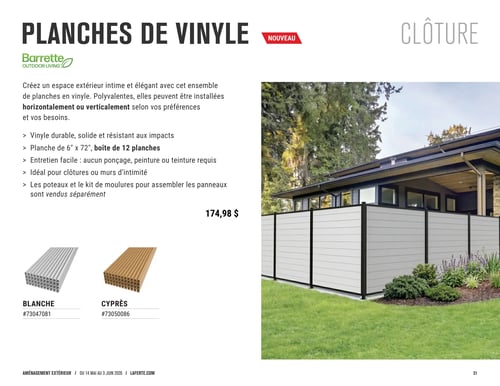 Laferté - Page 31. Cette page présente les planches de vinyle Barrette Outdoor Living, un nouveau produit pour l'aménagement extérieur. Elles permettent de créer un espace intime et élégant, pouvant être installées horizontalement ou verticalement. Les planches sont durables, solides et résistantes aux impacts, mesurent 6 pouces par 72 pouces et sont vendues en boîtes de 12 planches. Elles sont faciles d'entretien, ne nécessitent aucun ponçage, peinture ou teinture, et sont idéales pour les clôtures ou les murs d'intimité. Il est précisé que les poteaux et le kit de moulures pour assembler les panneaux sont vendus séparément. Le prix affiché est de 174,98 $. Deux options de couleur sont illustrées : Blanche (article #73047081) et Cyprès (article #73050086). Une grande image montre une clôture d'intimité moderne installée avec ces planches de vinyle de couleur claire devant une maison.
