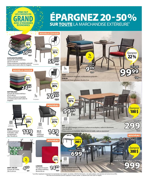 Circulaire Jysk - Page 5. La page met en avant des économies de 20 à 50 % sur toute la marchandise extérieure. En haut à gauche, un coussin de chaise extérieur Gudhjem/Palermo, empilable, est à 19,99 $ chacun, avec 33 % d'économie. À côté, une chaise extérieure Nabe empilable, en polyrotin, est à 59,99 $ avec 25 % d'économie. Au centre, un coussin Dublin est à 9,99 $ chacun (moitié prix), et une chaise Dublin est à 99,99 $ avec 22 % d'économie. Plus bas, un coussin de chaise extérieur Hatten/Aidt est à 24,99 $ chacun, avec 28 % d'économie. Une autre chaise Nabe empilable est à 79,99 $ avec 20 % d'économie. Un ensemble de salle à manger extérieure Ibis est présenté : la chaise Ibis est à 99,99 $ avec 22 % d'économie, et la table Ibis en eucalyptus avec cadre en aluminium est à 299 $ (économie de 100 $). En bas à gauche, une chaise extérieure inclinable Mysen, avec cadre en aluminium, est à 119 $ avec 25 % d'économie. À côté, une chaise extérieure empilable Gilja, avec cadre en aluminium, est à 149 $ avec 25 % d'économie. Plus bas, un coussin de chaise Hapi/Milan est à 4,99 $ (moitié prix). Un grand coussin de chaise extérieur London est à 14,99 $ avec 25 % d'économie. Enfin, deux tables extensibles Vattrup, avec surface en résine de bois et cadre en aluminium, sont offertes : la version de 206 cm est à 699 $ (économie de 200 $), et la version de 276 cm est à 999 $ (économie de 300 $).