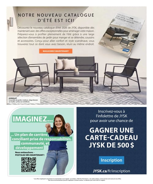 Circulaire Jysk - Page 16. La page annonce le nouveau catalogue d'été de Jysk, disponible dès maintenant, avec des offres exceptionnelles pour aménager la maison. Le texte mentionne une large sélection d'ensembles de jardin, coussins et accessoires, conçus pour allier confort et style scandinave. Un bouton "Magasinez maintenant" est présent. Une image du catalogue 2026 est affichée. Au centre de la page, un ensemble de jardin Hornslet de 4 pièces est présenté, comprenant deux chaises, une causeuse et une table, fabriqués en maille et avec une surface en simililbois. La section inférieure gauche, sur fond vert pâle, est une annonce de recrutement intitulée "IMAGINEZ... Un plan de carrière conciliant prise de responsabilités, communauté, et développement". Elle indique "Nous embauchons - POSTULEZ DÈS MAINTENANT!" avec un code QR. La section inférieure droite, sur fond bleu foncé, invite à s'inscrire à l'infolettre de Jysk pour avoir une chance de gagner une carte-cadeau Jysk de 500 $. Un bouton "Inscription" et l'adresse "JYSK.ca/fr/inscription" sont affichés. Une petite note légale en bas de page précise que les offres s'appliquent uniquement à la marchandise à prix régulier, que les articles "Petit Prix Permanent", les cartes-cadeaux et les services sont exclus des offres, et que des frais environnementaux peuvent s'appliquer à certains articles, la sélection pouvant varier selon le magasin.