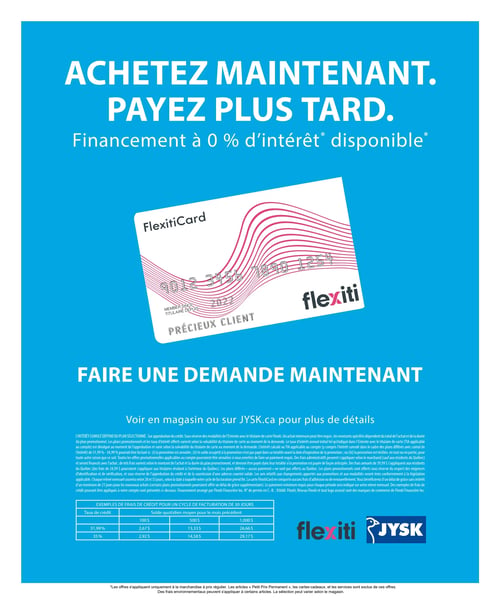 Circulaire Jysk - Page 17. Cette page promeut le financement Flexiti. Le titre principal indique "Achetez maintenant. Payez plus tard." avec "Financement à 0 % d'intérêt disponible". Une image de la carte FlexitiCard est présentée, affichant "PRÉCIEUX CLIENT". Le texte invite à "Faire une demande maintenant" et à "Voir en magasin ou sur JYSK.ca pour plus de détails". Une section de texte légal détaille les modalités du financement Flexiti. Un tableau fournit des exemples de frais de crédit pour un cycle de facturation de 30 jours, avec des taux de crédit de 31,99 % et 35 %, et les frais correspondants pour des soldes quotidiens moyens de 100 $, 500 $ et 1 000 $. La page affiche les logos Flexiti et Jysk. Une note en bas de page précise que les offres s'appliquent uniquement à la marchandise à prix régulier et excluent certains articles et services.