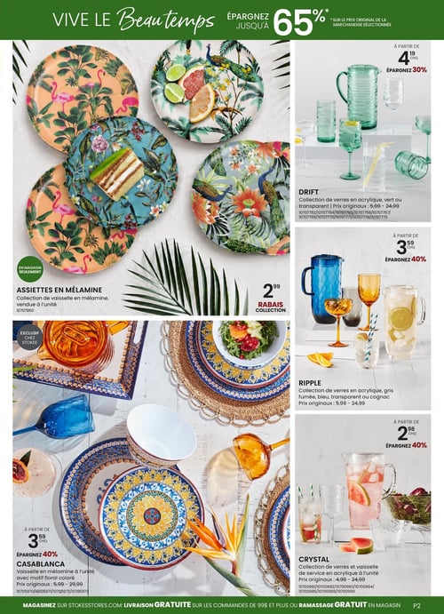 Circulaire Stokes - Page 2. La page met en vedette des collections de vaisselle et de verres pour le beau temps. En haut, une offre générale permet d'économiser jusqu'à 65 % sur le prix original de la marchandise sélectionnée. Sur la gauche, les assiettes en mélamine avec motifs tropicaux de flamants roses et de paons sont disponibles en magasin seulement. Plus bas à gauche, la collection Casablanca propose de la vaisselle en mélamine à motif floral coloré, à partir de 3,59 $ l'unité, avec 40 % de rabais (prix originaux de 5,99 $ à 29,99 $). Au centre de la page, un prix de 2,99 $ est affiché pour une collection en rabais. Sur la droite, la collection Drift offre des verres en acrylique verts ou transparents, à partir de 4,19 $ chacun, avec 30 % de rabais (prix originaux de 5,99 $ à 24,99 $). En dessous, la collection Ripple présente des verres en acrylique gris fumé, bleus, transparents ou cognac, à partir de 3,59 $ chacun, avec 40 % de rabais (prix originaux de 5,99 $ à 24,99 $). Enfin, la collection Crystal propose des verres et de la vaisselle de service en acrylique, à partir de 2,98 $ chacun, avec 40 % de rabais (prix originaux de 4,99 $ à 24,99 $). Le bas de page indique la livraison gratuite sur les commandes de 99 $ et plus ou le ramassage gratuit en magasin.