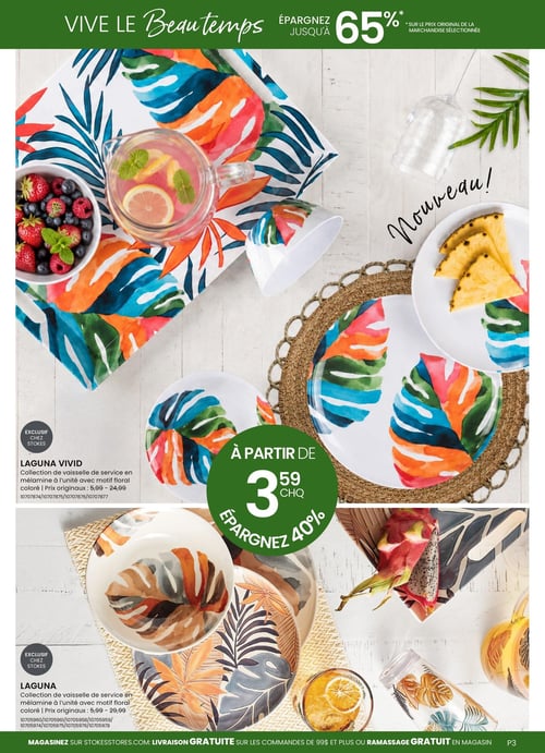 Circulaire Stokes - Page 3. La page est intitulée "Vive le Beau temps" et annonce des économies allant jusqu'à 65 % sur le prix original de la marchandise sélectionnée.

La partie supérieure présente la collection Laguna Vivid, exclusive chez Stokes. Cette vaisselle de service en mélamine arbore un motif floral coloré aux teintes vives de bleu, orange et vert. On y voit des assiettes, un napperon, un pichet de limonade et un bol de petits fruits. Les prix originaux de cette collection varient de 5,99 $ à 24,99 $. Certains articles de cette collection sont offerts à partir de 3,59 $ chacun, permettant d'économiser 40 %.

La partie inférieure met en vedette la collection Laguna, également exclusive chez Stokes. Cette vaisselle de service en mélamine présente un motif floral dans des tons plus neutres de brun, beige et gris-bleu. On y voit des assiettes et un bol. Les prix originaux de cette collection varient de 5,99 $ à 29,99 $.

En bas de page, il est mentionné de magasiner sur stokesstores.com avec livraison gratuite sur les commandes de 99 $ et plus, ou ramassage gratuit en magasin.