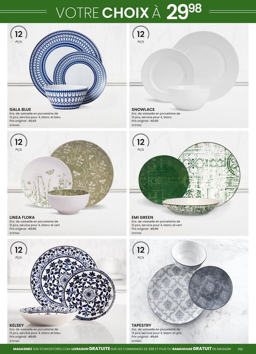 Circulaire Stokes - Page 9. La page présente six ensembles de vaisselle en porcelaine de 12 pièces, service pour 4 personnes, tous offerts à 29,98 $. Chaque ensemble avait un prix original de 49,99 $. De gauche à droite et de haut en bas :
1. L'ensemble "Gala Blue" est blanc et bleu avec des motifs géométriques. 
2. L'ensemble "Snowlace" est entièrement blanc avec un motif texturé en relief.
3. L'ensemble "Linea Flora" est blanc et vert, orné de motifs floraux et de papillons.
4. L'ensemble "Emi Green" est blanc et vert, avec des motifs complexes de style mandala.
5. L'ensemble "Kelsey" est blanc et bleu, présentant des motifs floraux et ornementaux détaillés.
6. L'ensemble "Tapestry" est blanc et gris, avec des motifs de feuilles et de volutes.