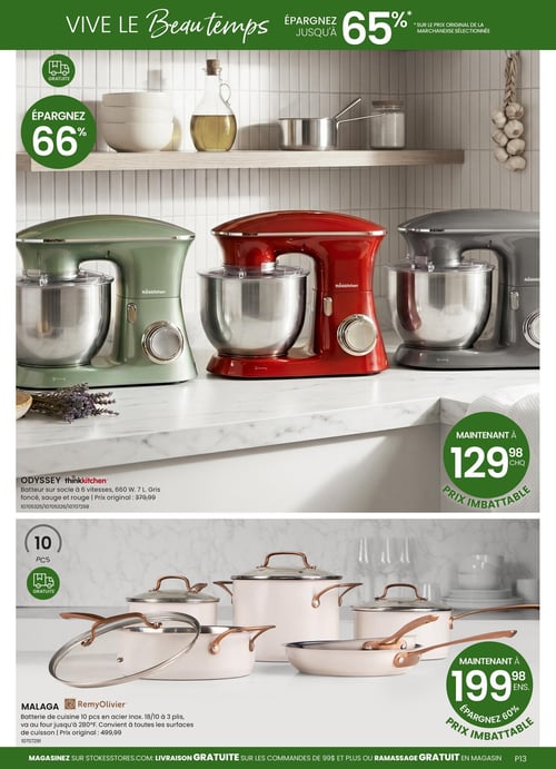 Circulaire Stokes - Page 13. La page est intitulée "VIVE LE Beau temps" et annonce des économies allant jusqu'à 65 % sur la marchandise sélectionnée. La section supérieure présente des batteurs sur socle Odyssey Thinkkitchen de 6 vitesses, 660 watts et 7 litres, offerts en gris foncé, sauge et rouge. Le prix original est de 379,99 $, mais ils sont maintenant à un prix imbattable de 129,98 $ chacun, représentant une économie de 66 %. La livraison est gratuite pour cet article. La section inférieure met en vedette une batterie de cuisine Malaga RemyOlivier de 10 pièces en acier inoxydable 18/10 à 3 plis. Elle est compatible avec toutes les surfaces de cuisson et va au four jusqu'à 280°F. Le prix original est de 499,99 $, et elle est maintenant à un prix imbattable de 199,98 $ l'ensemble, soit une économie de 60 %. La livraison est également gratuite pour cet ensemble.