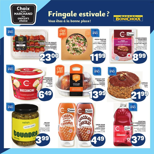Circulaire Marché Bonichoix - Page 7. La page est intitulée "Fringale estivale? Vous êtes à la bonne place!". On y trouve des produits "Choix de mon MARCHAND" et "Nos produits D'ICI". En haut à gauche, des brochettes de poulet frais assaisonnées saveur BBQ de 900 g sont offertes à 23,00 $. Au centre, une pizza fraîche de 10 pouces "C'est prêt! À cuire", sélection variée, est à 11,99 $ (rég. 12,99 $ à 14,31 $). À droite, des charcuteries tranchées Compliments, jambon ou dinde, de 400 g, sélection variée, sont à 8,99 $ (rég. 10,49 $ à 10,99 $). Au milieu à gauche, du fromage Bocconcini ou Feta Compliments de 200 g est à 6,49 $ (rég. 6,99 $). Au centre, un poulet cuit barbecue "C'est prêt! Du Québec" de 950 g, cuit sur la broche, est à 13,99 $. À droite, un gâteau Le Rocher de 700 g est à 21,99 $. En bas à gauche, du relish Toundra sucré de 375 ml, sélection variée, est à 3,99 $ (rég. 4,79 $ à 4,99 $). Au centre, du sirop pour Sundae Compliments, saveur caramel ou chocolat, de 428 ml, est à 4,49 $ (rég. 5,49 $ à 5,79 $). Enfin, à droite, un cocktail aux canneberges Compliments de 1,89 L, bouteille consignée, est à 3,79 $ (rég. 4,79 $ à 4,99 $).