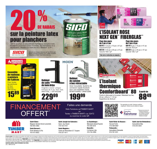 Circulaire Timber Mart - Page 4. La page met en vedette un rabais de 20 % sur la peinture latex pour planchers Sico, une peinture 100 % acrylique et polyuréthane de 3,78 litres. On y voit également l'isolant Rose Next Gen Fiberglas d'Owens Corning pour murs de 2 x 4 po (R12-15 couvrant 97,9 pi², R12-23 couvrant 150,1 pi²) et pour murs de 2 x 6 po (R20-15 couvrant 78,3 pi², R20-23 couvrant 120,1 pi²). Dans la section "Aubaines Flamboyantes", un ensemble de rouleaux à peinture Purdy de 4 pièces est offert à 15,89 $. Le robinet de salle de bain Arlys noir mat est à 229,99 $. Le robinet de cuisine Moen à bec rétractable en acier inoxydable est à 199,99 $. L'isolant thermique Rockwool Comfortboard 80, résistant au feu et facile à découper, est disponible à partir de 88,49 $ pour une surface de 30,9 pi². Une offre de financement est disponible via Fairstone. La page liste également les succursales Timber Mart participantes avec leurs numéros de téléphone : Saint-Côme, Saint-Bernard, Saint-Joseph-de-Coleraine, Saint-Magloire, La Guadeloupe, Nouvelle, Saint-Victor de Beauce, Palmarolle et Saint-Just-de-Bretenières.