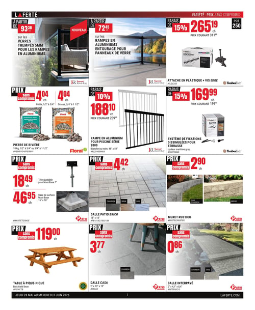 Circulaire Laferté - Page 7. La page présente des produits d'aménagement extérieur. En haut à gauche, des verres trempés de 5 mm pour rampes en aluminium sont offerts à partir de 93,38 $ chacun. Au centre en haut, des rampes en aluminium pour panneaux de verre sont à partir de 72,45 $ chacune. En haut à droite, un paquet de 250 attaches en plastique et vis Edge de TimberTech est à 265,19 $ après un rabais de 15 % (prix courant 311,99 $). Au milieu à gauche, la pierre de rivière Floral de 18 kg, en petite (1/2" à 3/4") ou grosse (3/4" à 1-1/2") est à 4,04 $ le sac. Au centre, une rampe en aluminium pour piscine Série 2000, blanche ou noire, 48" x 59", est à 188,10 $ après un rabais de 10 % (prix courant 209,00 $). Au milieu à droite, un système de fixations dissimulées pour terrasse TimberTech Cortex, couleur maritime gris, est à 169,99 $ après un rabais de 15 % (prix courant 199,99 $). En bas à gauche, une tête ajustable pour Maxi-Base 7" est à 18,49 $ et une base de surface Maxi-Base 16" x 16" est à 46,95 $. Au centre en bas, la dalle Patio Brico 18" x 18" est à 4,42 $ chacune, disponible en charbon, brun et gris. À droite en bas, le muret Rustico est à 2,90 $ chacun, disponible en gris charbon et greige. Tout en bas à gauche, une table à pique-nique en bois traité brun est à 119,00 $. Au centre en bas, la dalle Casa 2" x 13" x 13" est à 3,77 $ chacune, disponible en charbon. Tout en bas à droite, la dalle Interpavé 2" x 4,1" x 8,4" est à 0,86 $ chacune, disponible en charbon et gris. Offres valides du jeudi 28 mai au mercredi 3 juin 2026.