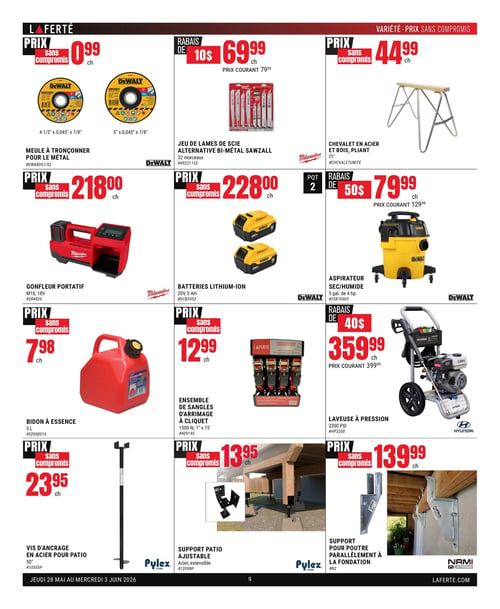 Circulaire Laferté - Page 9. La page présente une variété d'outils et d'accessoires. En haut à gauche, des meules à tronçonner Dewalt de 4 1/2 po x 0,045 po x 7/8 po et 5 po x 0,045 po x 7/8 po sont offertes à 0,99 $ chacune. Au centre, un jeu de 32 lames de scie alternative bi-métal Sawzall Milwaukee est à 69,99 $ après un rabais de 10 $ (prix courant 79,99 $). À droite, un chevalet en acier et bois pliant de 25 po est à 44,99 $. Dans la deuxième rangée, un gonfleur portatif Milwaukee M18, 18 V est affiché à 218,00 $. Au centre, un paquet de deux batteries lithium-ion Dewalt 20 V, 5 Ah est à 228,00 $. À droite, un aspirateur sec/humide Dewalt de 5 gallons et 4 chevaux est à 79,99 $ après un rabais de 50 $ (prix courant 129,99 $). La troisième rangée débute avec un bidon à essence de 5 litres à 7,98 $. Au centre, un ensemble de sangles d'arrimage à cliquet Laferté de 1500 livres, 1 po x 15 pi est à 12,99 $. À droite, une laveuse à pression Hyundai de 3200 PSI est à 359,99 $ après un rabais de 40 $ (prix courant 399,99 $). Enfin, la dernière rangée propose une vis d'ancrage en acier Pylex de 50 po pour patio à 23,95 $. Au centre, un support patio ajustable Pylex en acier extensible est à 13,95 $. À droite, un support Nami pour poutre parallèlement à la fondation est à 139,99 $.