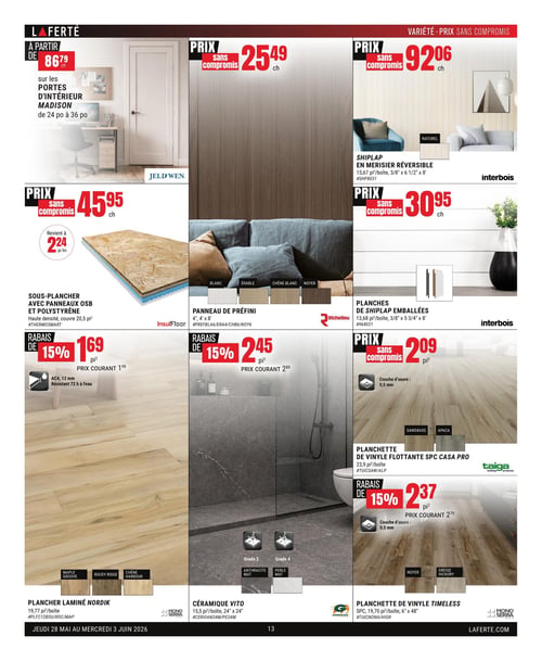 Circulaire Laferté - Page 13, valide du jeudi 28 mai au mercredi 3 juin 2026. La page présente des matériaux de construction et de rénovation. À partir de 86,79 $ la pièce pour les portes d'intérieur Madison de Jeld-Wen, disponibles de 24 à 36 pouces. Un sous-plancher InsulFloor avec panneaux OSB et polystyrène, haute densité, couvrant 20,5 pieds carrés, est à 45,95 $ la pièce, revenant à 2,24 $ le pied linéaire. Le plancher laminé Nordik de Mono Serra, 19,77 pieds carrés par boîte, est en rabais de 15 %, soit 1,69 $ le pied carré (prix courant 1,99 $), avec une épaisseur de 12 mm et résistant 72 heures à l'eau, disponible en Maple Groove, Rocky Ridge et Chêne Harbour. Un panneau de préfini Richelieu de 4 pieds par 4 pieds par 8 pieds est offert à 25,49 $ la pièce, disponible en blanc, érable, chêne blanc et noyer. La céramique Vito de Goodfellow, 15,5 pieds carrés par boîte, 24 pouces par 24 pouces, est en rabais de 15 %, soit 2,45 $ le pied carré (prix courant 2,89 $), disponible en anthracite mat (grade 2) et perle mat (grade 4). Le shiplap en merisier réversible Interbois, 15,67 pieds carrés par boîte, 3/8 pouce par 6 1/2 pouces par 8 pieds, est à 92,06 $ la pièce. Des planches de shiplap emballées Interbois, 13,68 pieds carrés par boîte, 3/8 pouce par 5 3/4 pouces par 8 pieds, sont à 30,95 $ la pièce. La planchette de vinyle flottante SPC Casa Pro de Taiga, 23,9 pieds carrés par boîte, avec une couche d'usure de 0,5 mm, est à 2,09 $ le pied carré, disponible en Sawgrass et Apaca. Enfin, la planchette de vinyle Timeless SPC de Mono Serra, 19,70 pieds carrés par boîte, 6 pouces par 48 pouces, est en rabais de 15 %, soit 2,37 $ le pied carré (prix courant 2,79 $), avec une couche d'usure de 0,5 mm, disponible en Noyer et Greige Hickory.