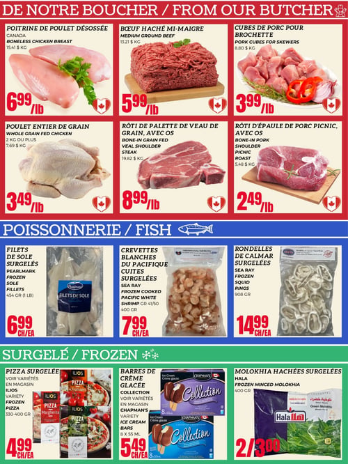 Circulaire Euromarché - Page 2. La section boucherie propose la poitrine de poulet désossée du Canada à 6,99 $ la livre (15,41 $ le kg), le bœuf haché mi-maigre à 5,99 $ la livre (13,21 $ le kg), les cubes de porc pour brochette à 3,99 $ la livre (8,80 $ le kg), le poulet entier de grain de 2 kg ou plus à 3,49 $ la livre (7,69 $ le kg), le rôti de palette de veau de grain avec os à 8,99 $ la livre (19,82 $ le kg) et le rôti d'épaule de porc picnic avec os à 2,49 $ la livre (5,48 $ le kg). La poissonnerie offre les filets de sole surgelés Pearlmark de 454 grammes à 6,99 $ chacun, les crevettes blanches du Pacifique cuites surgelées Sea Ray (calibre 41/50) de 400 grammes à 7,99 $ chacune, et les rondelles de calmar surgelées Sea Ray de 908 grammes à 14,99 $ chacune. Dans la section surgelés, on trouve les pizzas Ilios (variétés comme 4 Fromages, Margherita, Légumes) de 330 à 400 grammes à 4,99 $ chacune, les barres de crème glacée Collection Chapman's (8 x 55 ml) à 5,49 $ chacune, et la molokhia hachée surgelée Hala de 400 grammes, offerte à 2 pour 3,00 $.