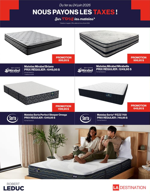 Appareils Ménagers Robert Leduc - Page 2. La circulaire annonce une promotion "Nous payons les taxes!" sur tous les matelas, valide du 1er au 24 juin 2026. Des détails sont disponibles en magasin.
En haut à gauche, le matelas Mirabel Briana, format Grand Lit, est en promotion à 899,95 $, son prix régulier étant de 1049,95 $. Il est présenté comme un matelas en boîte.
À droite, le matelas Mirabel Mirabella, format Grand Lit, est offert en promotion à 999,95 $, au lieu de son prix régulier de 1249,95 $.
En dessous, à gauche, le matelas Serta Perfect Sleeper Omega, format Grand Lit, est en promotion à 1199,95 $, comparativement à son prix régulier de 1349,95 $.
À droite, le matelas Serta PZZZ 700, format Grand Lit, est disponible en promotion à 649,95 $, son prix régulier étant de 749,95 $.
La partie inférieure de la page montre un couple souriant et un petit chien assis sur un matelas Serta dans une chambre lumineuse.