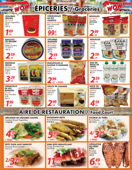 Marché Ocean Plus - Page 2. La section Épiceries présente : des légumes séchés Mai Lao Da de 200 g à 1,69 $ chacun; des vermicelles de riz Jiangxi Heritage Delicinova de 400 g à 0,99 $ chacun; des nouilles Mai Lad Da de 780 g à 2,99 $ chacun; des biscuits de beurre Danima de 300 g à 2,59 $ chacun; des légumes marinés Peng Sheng de 450 g à 2,59 $ chacun; des nouilles A Kuan de 270 g à 2,59 $ chacun; de la mangue séchée Natural Land de 180 g à 3,29 $ chacun; des croustilles saveur d'homard Tastie de 150 g à 2,99 $ chacun plus taxes; de l'eau de noix de coco Chadkoh de 1 litre à 2,59 $ chacun; des vermicelles de riz Bihoon Wai Wai de 500 g à 1,99 $ chacun; des œufs de canard Goosun de 375 g à 2,99 $ chacun; et des noix de Grenoble Sunfung de 400 g à 4,59 $ chacun. La section Aire de Restauration propose : un mélange de légumes sautés à 4,39 $ chacun plus taxes; des shishamo frits à 5,99 $ chacun plus taxes; des shumai de porc, 4 pour 3,99 $ plus taxes; des petits pains aux haricots cuits à la vapeur, 2 pour 3,99 $ plus taxes; du porc rôti croustillant à 11,99 $ la livre plus taxes; et des côtelettes de porc rôties à 6,49 $ la livre plus taxes.