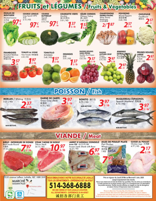 Circulaire Marché Ocean Plus - Page 4. La section "Fruits et Légumes" présente les feuilles de moutarde, la courge longue et la courge buttercup à 0,97 $ la livre chacune. La courgette verte est à 1,37 $ la livre, le céleri chinois à 1,57 $ la livre. Les champignons Shimeji blanc sont offerts à 2 pour 1,87 $. Les poivrons mélangés sont à 2,57 $ la livre et le choufleur à 2,57 $ chacun. On trouve des framboises en barquette de 170 grammes à 3,57 $ chacune, la tomate de vigne à 1,97 $ la livre, le tomatillo à 1,57 $ la livre et les oranges à 1,37 $ la livre. Les raisins rouges sans pépins sont à 2,57 $ la livre, les raisins Autumn Crisp à 3,97 $ la livre, l'ananas extra-large à 2,97 $ chacun et les prunes rouges à 2,97 $ la livre.
La section "Poisson" propose le merlan à 2,37 $ la livre, la darne de carpe à 3,97 $ la livre, le bonito non-nettoyé à 3,97 $ la livre et le maquereau espagnol non-nettoyé à 3,97 $ la livre.
La section "Viande" inclut le bœuf intérieur de ronde à 7,97 $ la livre, le steak T-bone de bœuf à 10,97 $ la livre, le jarret d'agneau congelé avec os à 6,97 $ la livre, les ailes de poulet plate en sac de 1 kg à 7,97 $ le sac et la cuisse de poulet à 2,17 $ la livre.
Au bas de la page, l'adresse du magasin est 530 avenue Lafleur, LaSalle, QC H8R 3H9. Le numéro de téléphone pour les embauches est 514-368-6888. Les prix sont en vigueur du jeudi 28 mai au mercredi 3 juin 2026.