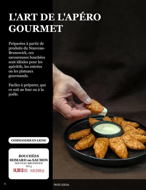 Circulaire Odessa Poissonnier - Page 9. La page est intitulée "L'art de l'apéro gourmand". On y présente des bouchées savoureuses, préparées à partir de produits du Nouveau-Brunswick, idéales pour les apéritifs, les entrées ou les plateaux gourmands. Elles sont faciles à préparer, au four ou à la poêle. L'offre met en vedette les bouchées de homard ou de saumon du Nouveau-Brunswick, en format de 325 g, offertes à 14,99 $ chacune, ce qui équivaut à 4,61 $ par 100 g. Le prix régulier est de 16,99 $ chacune. Un bouton "Commander en ligne" est visible. L'image principale montre une main qui trempe une bouchée dorée dans une sauce crémeuse, entourée d'autres bouchées sur une assiette noire.