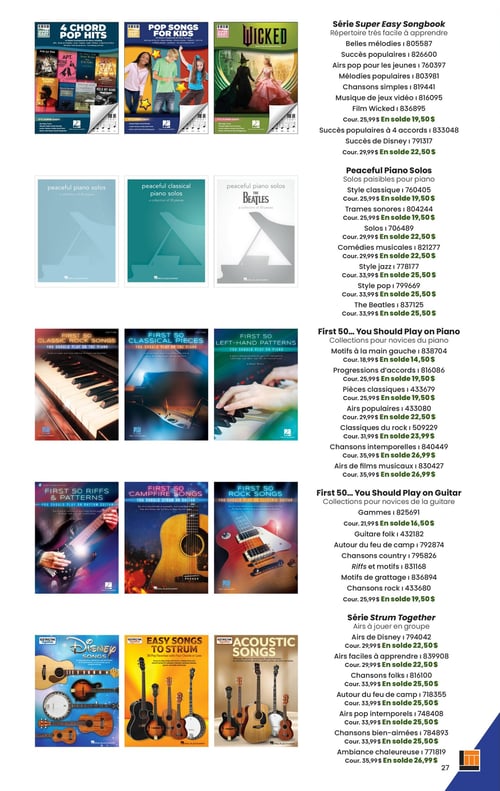 Circulaire Long & McQuade Instruments de Musique - Page 27. La page présente une variété de recueils de partitions musicales. La "Série Super Easy Songbook" propose des répertoires très faciles à apprendre, incluant Belles mélodies, Succès populaires, Airs pop pour les jeunes, Mélodies populaires, Chansons simples, Musique de jeux vidéo et Film Wicked, tous à 19,50 $ (régulier 25,99 $). Les recueils Succès populaires à 4 accords et Succès de Disney sont à 22,50 $ (régulier 29,99 $).

La section "Peaceful Piano Solos" offre des collections de solos paisibles pour piano. Le Style classique et les Trames sonores sont à 19,50 $ (régulier 25,99 $). Les Solos et Comédies musicales sont à 22,50 $ (régulier 29,99 $). Le Style jazz, le Style pop et The Beatles sont à 25,50 $ (régulier 33,99 $).

Les collections "First 50... You Should Play on Piano" pour novices du piano incluent les Motifs à la main gauche à 14,50 $ (régulier 18,99 $). Les Progressions d'accords et Pièces classiques sont à 19,50 $ (régulier 25,99 $). Les Airs populaires sont à 22,50 $ (régulier 29,99 $). Les Classiques du rock sont à 23,99 $ (régulier 31,99 $). Les Chansons intemporelles et Airs de films musicaux sont à 26,99 $ (régulier 35,99 $).

Les collections "First 50... You Should Play on Guitar" pour novices de la guitare proposent les Gammes à 16,50 $ (régulier 21,99 $). La Guitare folk, Autour du feu de camp, Chansons country, Riffs et motifs, Motifs de grattage et Chansons rock sont tous à 19,50 $ (régulier 25,99 $).

Enfin, la "Série Strum Together" pour jouer en groupe inclut les Airs de Disney et Airs faciles à apprendre à 22,50 $ (régulier 29,99 $). Les Chansons folks, Autour du feu de camp, Airs pop intemporels et Chansons bien-aimées sont à 25,50 $ (régulier 33,99 $). L'Ambiance chaleureuse est à 26,99 $ (régulier 35,99 $).