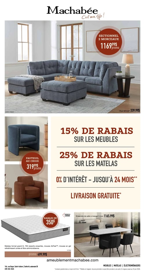 Circulaire Machabée - Page 1. La page présente un grand sectionnel gris de 2 morceaux en promotion à 1169,99 $. Un pouf assorti de 36"x36" est offert à 339,99 $. Deux fauteuils, l'un bleu et l'autre brun, sont disponibles au choix en promotion à 319,99 $ chacun. Des promotions générales incluent 15 % de rabais sur les meubles, 25 % de rabais sur les matelas, 0 % d'intérêt jusqu'à 24 mois, et la livraison gratuite. Un matelas format grand lit avec 700 ressorts ensachés, mousse AirFeel, mousse en gel rafraîchissant zonée et fibre antimicrobienne est en promotion à 499,99 $, avec un rabais de 350 $. Un ensemble de salle à manger de 5 morceaux est affiché à 1165,99 $. Le magasin est situé au 144, rue Boyer, Saint-Isidore, sortie 44, autoroute 30. Téléphone : 450-454-5424. Visitez ameublementmachabee.com. Offres valides du 28 mai 2026 au 24 juin 2026.