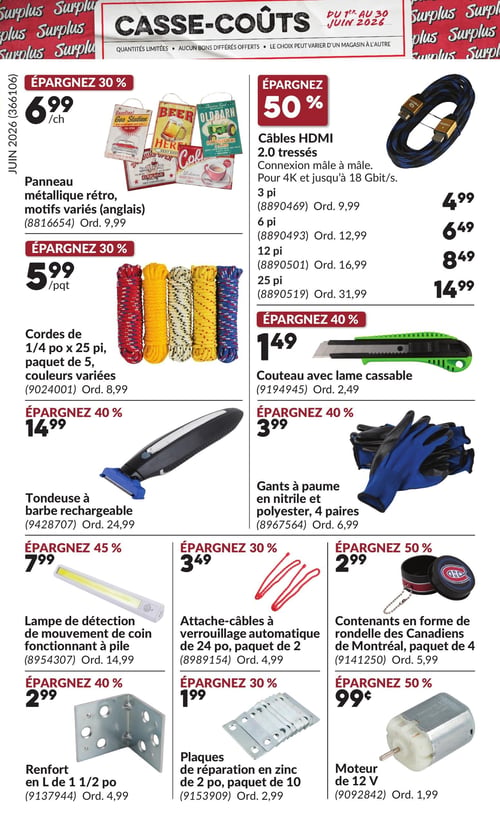 Circulaire Princess Auto - Page 2. La page "Casse-Coûts" présente plusieurs articles en promotion. On y trouve un panneau métallique rétro à motifs variés (anglais) à 6,99 $ l'unité, avec 30 % d'économie. Des câbles HDMI 2.0 tressés, connexion mâle à mâle, pour 4K et jusqu'à 18 Gbit/s, sont offerts avec 50 % de rabais : 3 pieds à 4,99 $, 6 pieds à 6,49 $, 12 pieds à 8,49 $ et 25 pieds à 14,99 $. Un paquet de 5 cordes de 1/4 pouce x 25 pieds, de couleurs variées, est à 5,99 $ le paquet, soit 30 % d'économie. Un couteau avec lame cassable est à 1,49 $, avec 40 % de rabais. Une tondeuse à barbe rechargeable est à 14,99 $, soit 40 % d'économie. Des gants à paume en nitrile et polyester, 4 paires, sont à 3,99 $, avec 40 % de rabais. Une lampe de détection de mouvement de coin fonctionnant à pile est à 7,99 $, soit 45 % d'économie. Des attache-câbles à verrouillage automatique de 24 pouces, paquet de 2, sont à 3,49 $, avec 30 % de rabais. Des contenants en forme de rondelle des Canadiens de Montréal, paquet de 4, sont à 2,99 $, soit 50 % d'économie. Un renfort en L de 1 1/2 pouce est à 2,99 $, avec 40 % de rabais. Des plaques de réparation en zinc de 2 pouces, paquet de 10, sont à 1,99 $, soit 30 % d'économie. Enfin, un moteur de 12 V est à 0,99 $, avec 50 % de rabais.