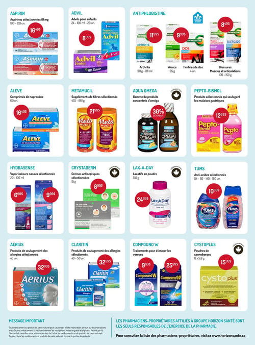 Circulaire Horizon Santé - Page 2. La page présente une variété de produits de santé et de bien-être organisés en quatre rangées. Dans la première rangée, l'Aspirine sélectionnée de 100 à 120 unités est à 16,49 $. L'Advil pour enfants, en format de 24 à 100 ml ou 20 unités, est à 8,99 $. La marque Antiphlogistine propose plusieurs produits : Arthrite (90 g ou 88 ml) à 11,99 $, Arnica (65 g) à 9,99 $, Timbres de dos (4 unités) à 9,99 $, et des produits pour muscles et articulations (100-150 g) à 8,49 $. La deuxième rangée inclut l'Aleve, des comprimés de naproxène de 60 unités, à 16,49 $. Le Metamucil, suppléments de fibres sélectionnés de 425 à 861 g, est à 21,99 $. La gamme de produits concentrés d'oméga Aqua Omega bénéficie de 30 % de rabais. Le Pepto-Bismol, produits sélectionnés pour les malaises gastriques, est à 12,99 $. La troisième rangée offre les vaporisateurs nasaux Hydrasense sélectionnés : 20 ml à 6,99 $ et 100 ml à 9,99 $. Les crèmes antiseptiques Crystaderm sélectionnées de 15 g sont à 8,99 $. Le Lax-A-Day, laxatifs en poudre de 510 g, est à 24,99 $. Les anti-acides Tums sélectionnés, de 54 à 160 unités, sont à 10,99 $. La quatrième rangée présente l'Aerius, produits de soulagement des allergies sélectionnés de 40 unités, à 32,99 $. Le Claritin, produits de soulagement des allergies sélectionnés de 40 à 50 unités, est aussi à 32,99 $. Les traitements Compound W pour éliminer les verrues sont offerts : le liquide à action rapide à 9,99 $ et le Freeze Off à 25,99 $. Enfin, les poudres de canneberges Cystoplus (6 sachets de 5,6 g) sont à 15,99 $. Un message important en bas de page rappelle de lire attentivement les inscriptions et de consulter un pharmacien.