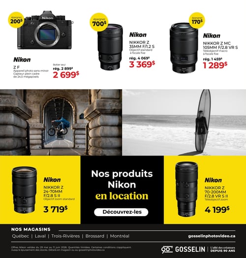 Gosselin Photo - Page 4. La page présente des offres sur des équipements Nikon et promeut la location de produits. En haut, trois produits sont en vedette : l'appareil photo sans-miroir Nikon Z F (boîtier seul, capteur plein cadre de 24,5 mégapixels) à 2 699 $ (rég. 2 899 $), permettant d'économiser 200 $; l'objectif standard à focale fixe Nikon Nikkor Z 35mm F/1.2 S à 3 369 $ (rég. 4 069 $), avec une économie de 700 $; et le téléobjectif macro à focale fixe Nikon Nikkor Z MC 105mm F/2.8 VR S à 1 289 $ (rég. 1 459 $), soit une économie de 170 $. La section centrale est illustrée par deux grandes photographies en noir et blanc : un cycliste en BMX sautant sous un pont et une femme avec une planche de surf sur une plage. La partie inférieure, sur fond jaune, met en avant les produits Nikon disponibles en location, avec un bouton "Découvrez-les". Deux objectifs sont présentés avec leurs prix : le zoom standard Nikon Nikkor Z 24-70mm F/2.8 S II à 3 719 $ et le téléobjectif zoom Nikon Nikkor Z 70-200mm F/2.8 VR S II à 4 199 $. Les adresses des magasins (Québec, Laval, Trois-Rivières, Brossard, Montréal) et le site web gosselinphotovideo.ca sont indiqués en bas de page. Les offres Nikon sont valides du 29 mai au 11 juin 2026, en quantités limitées et jusqu'à épuisement des stocks.