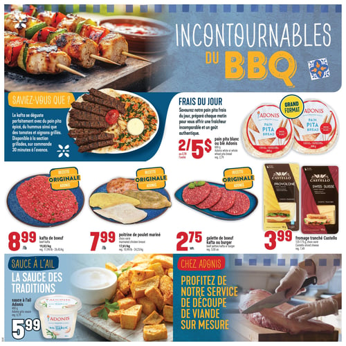 Circulaire Adonis - Page 2. La page met en vedette les "Incontournables du BBQ". Une grande image montre des brochettes de poulet et de légumes grillées, ainsi que du kafta servi avec du pain pita, du hummus, des tomates et des oignons grillés. Il est mentionné que le kafta est disponible à la section grillades, sur commande 30 minutes à l'avance.

La section "Frais du jour" promeut le pain pita frais d'Adonis, préparé chaque matin. Le pain pita blanc ou blé Adonis de 600 g est offert à 2 pour 5 $ (rég. 2,79 $ l'unité).

Trois produits de viande "Recette originale Adonis" sont présentés :
- Le kafta de bœuf à 8,99 $ la livre (19,82 $ le kilo, rég. 11,99 $ la livre).
- La poitrine de poulet marinée, choix varié, à 7,99 $ la livre (17,61 $ le kilo, rég. 10,99 $ la livre).
- La galette de bœuf kafta ou burger à 2,75 $ l'unité (rég. 3,00 $ l'unité).

On trouve également le fromage tranché Castello, choix varié de 125 à 175 g, à 3,99 $ (rég. 7,49 $).

Pour accompagner, la sauce à l'ail Adonis de 400 g est à 5,99 $ (rég. 6,79 $).

Enfin, une section "Chez Adonis" invite à profiter du service de découpe de viande sur mesure, illustré par un boucher en train de couper un morceau de viande.